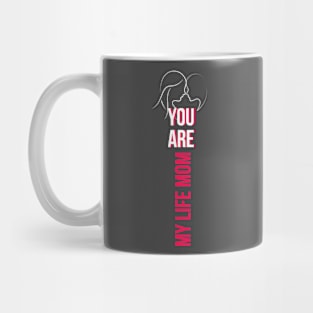 You are My Life MOM Mug